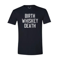 Birth, Whiskey, Death - T-Shirt