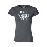 Birth, Whiskey, Death - Women's T-Shirt