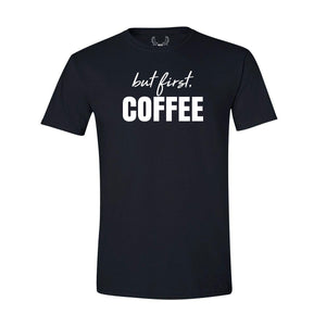 But First, Coffee - T-Shirt