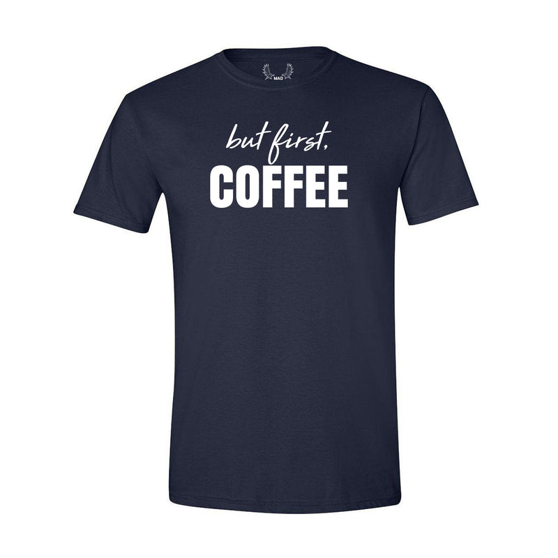 But First, Coffee - T-Shirt