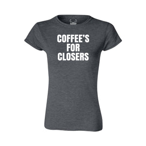 Coffee's for Closers - Women's T-Shirt