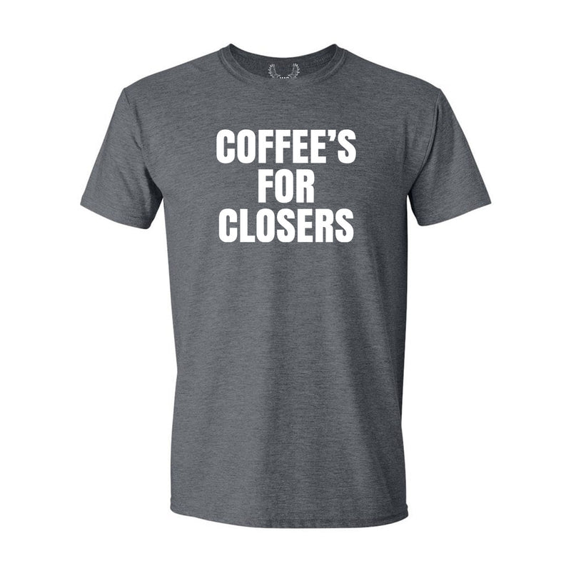 Coffee's for Closers - T-Shirt