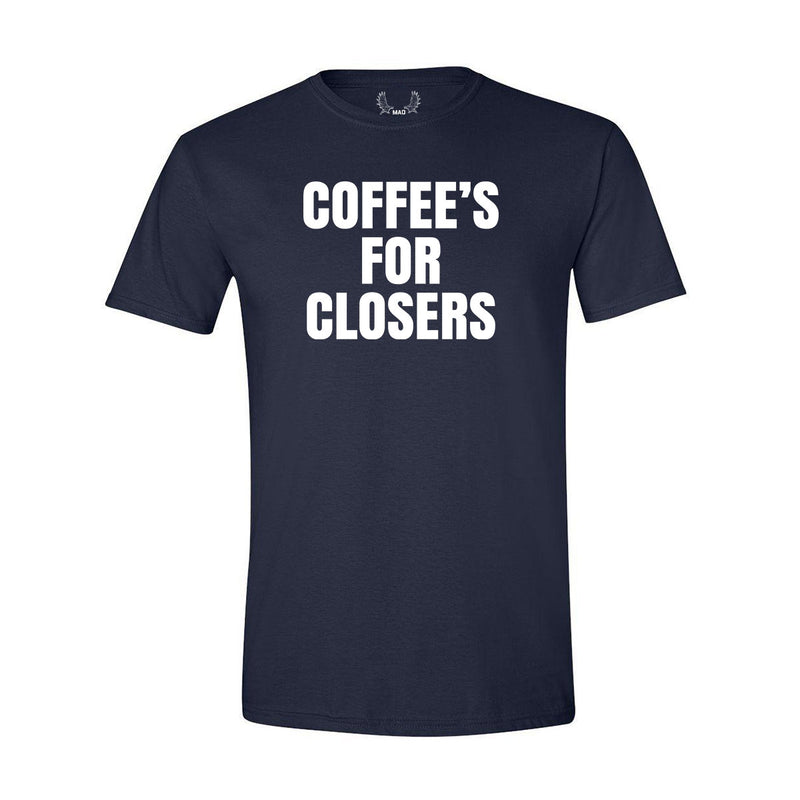 Coffee's for Closers - T-Shirt