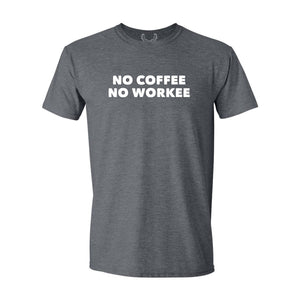 No Coffee, No Workee - T-Shirt