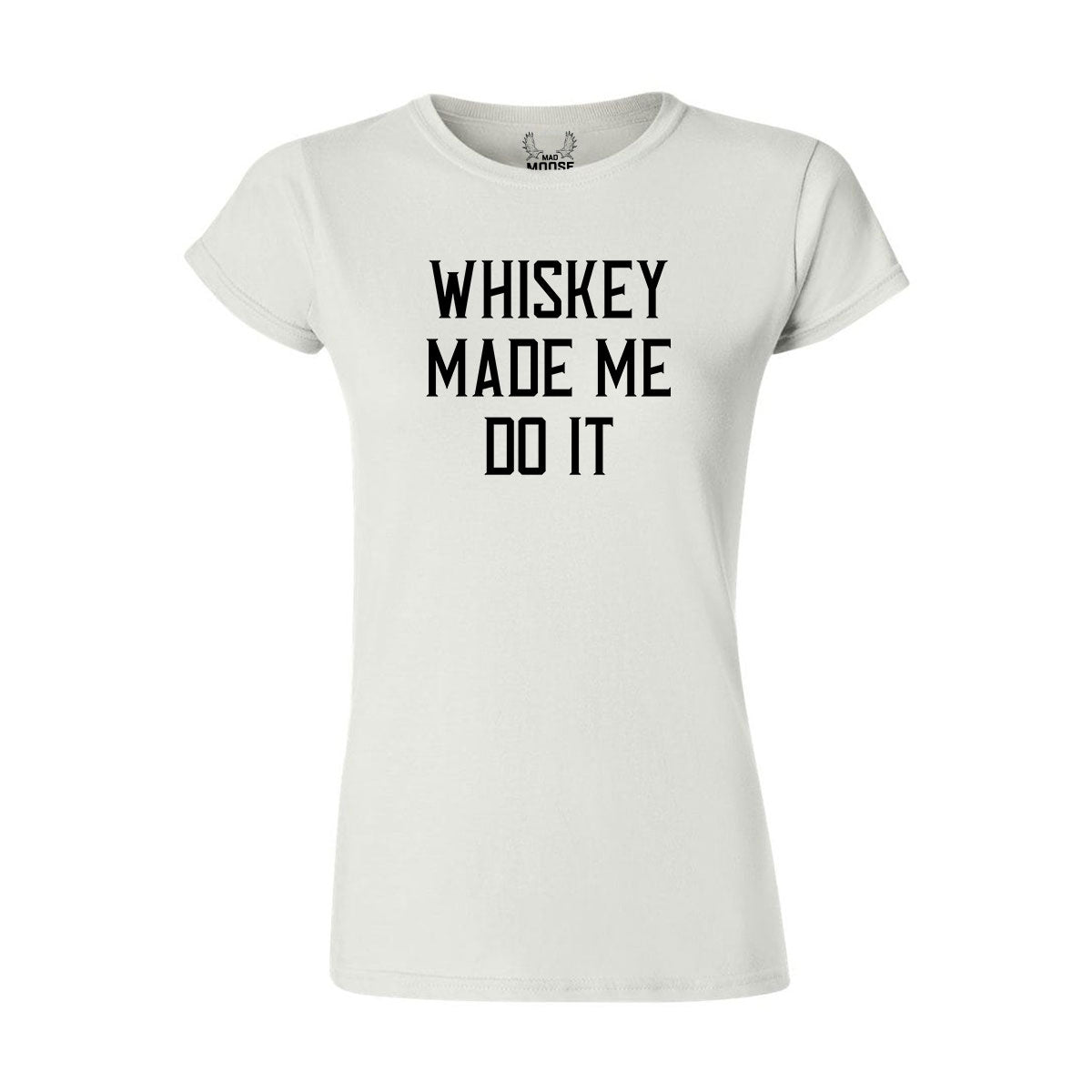 Whiskey made me do it shirt cheap