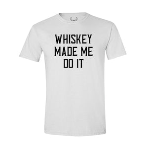 Whiskey Made Me Do It - T-Shirt