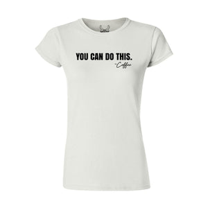 You Can Do This - Coffee - Women's T-Shirt